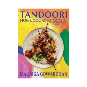 Tandoori Home Cooking - Maunika Gowardhan