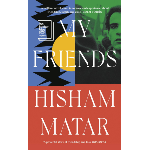 My Friends - Hisham Matar