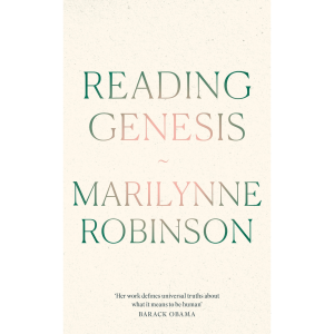 Reading Genesis - Marilynne Robinson