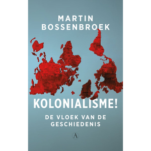 Kolonialisme! - Martin Bossenbroek