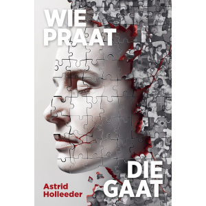 Wie praat, die gaat - Astrid Holleeder