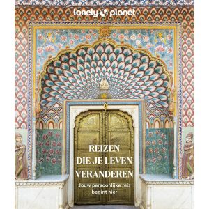 Reizen die je leven veranderen - Lonely Planet (NL)