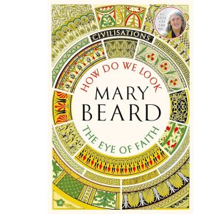 Civilisations: How Do We Look / The Eye of Faith - Mary Beard (ENG)