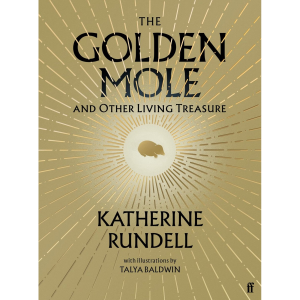 The Golden Mole and Other Living Treasure - Katherine Rundell