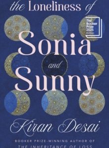 The Loneliness of Sonia and Sunny - Kiran Desai