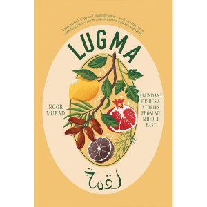 Lugma (English): Abundant Dishes And Stories From My Middle East - Noor Murad