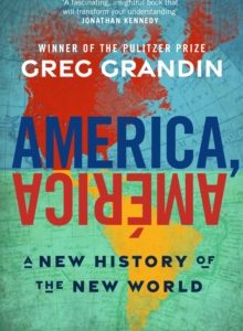 America, América: A New History of the New World - Greg Grandin