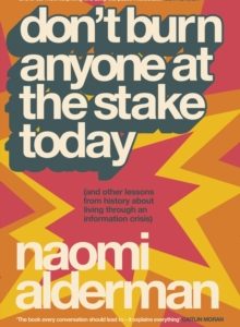 Don’t Burn Anyone at the Stake Today - Naomi Alderman