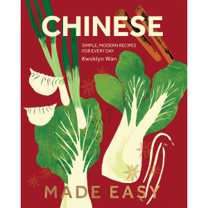 Chinese Made Easy: Simple, Modern Recipes for Every Day - Kwoklyn Wan