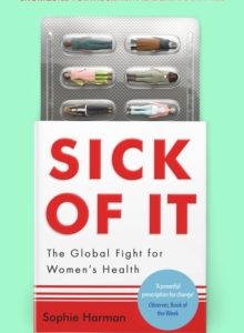 Sick of It : The Global Fight for Women's Health - Sophie Harman