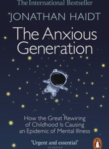 The Anxious Generation : How the Great Rewiring of Childhood Is Causing an Epidemic of Mental Illness - Jonathan Haidt