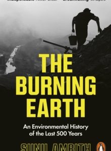The Burning Earth: An Environmental History of the Last 500 Years - Sunil Amrith