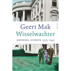 Wisselwachter: Amerika-Europa 1933-1945 - Geert Mak
