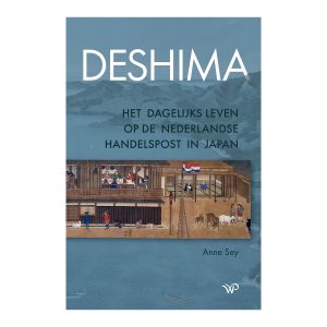 Deshima: Het dagelijks leven op de Nederlandse handelspost in Japan - Anne Say