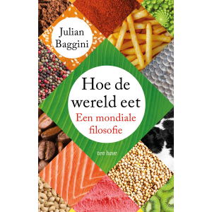 Hoe de wereld eet: Een mondiale filosofie - Julian Baggini
