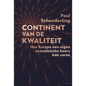 Continent van de kwaliteit: Hoe Europa een eigen economische koers kan varen - Paul Schenderling